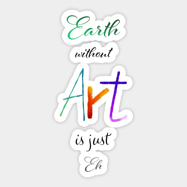 Earth without Art is just Eh White - Calligraphy Sticker by Uwaki